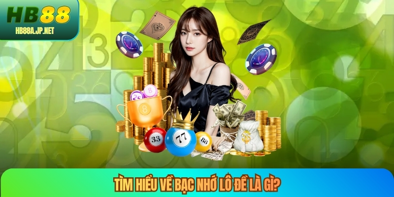 Tìm hiểu về bạc nhớ lô đề là gì?