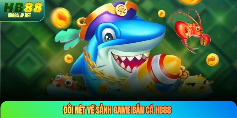 Đôi nét về sảnh game bắn cá HB88