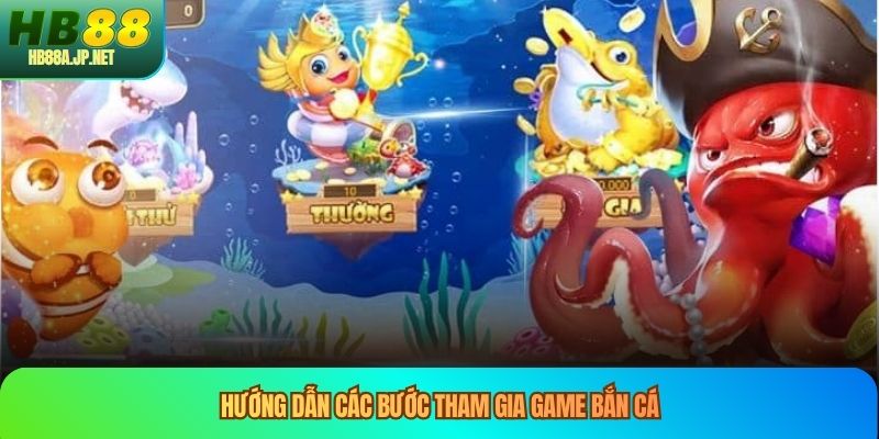 Hướng dẫn các bước tham gia game bắn cá
