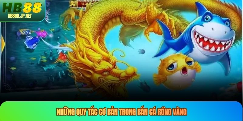 Những quy tắc cơ bản trong bắn cá rồng vàng