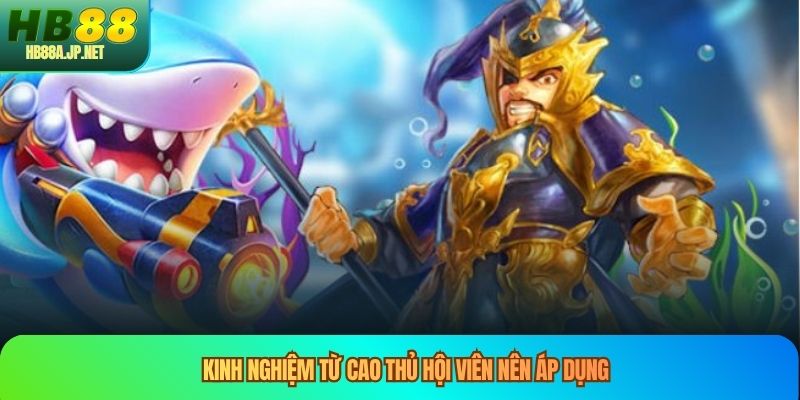 Kinh nghiệm từ cao thủ hội viên nên áp dụng