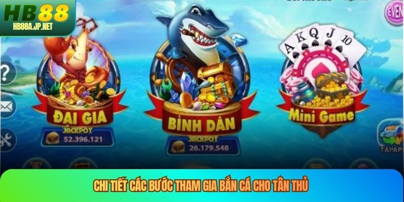 Chi tiết các bước tham gia bắn cá cho tân thủ