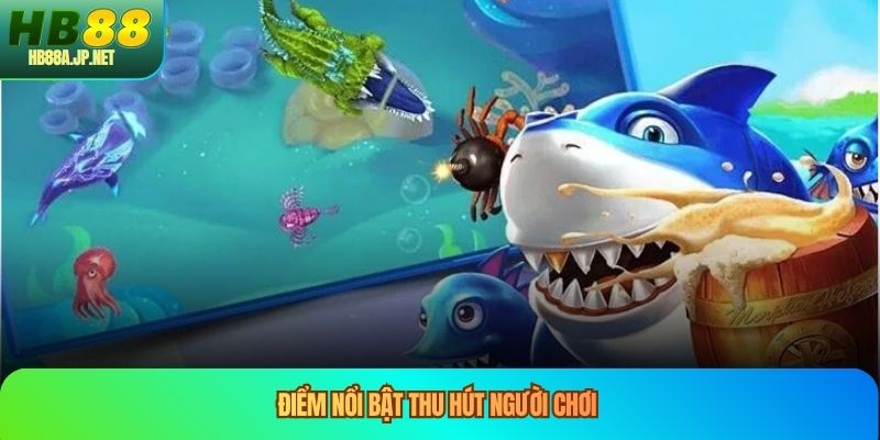 Điểm nổi bật thu hút người chơi