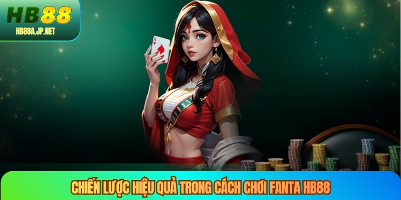Chiến lược hiệu quả trong cách chơi fanta HB88
