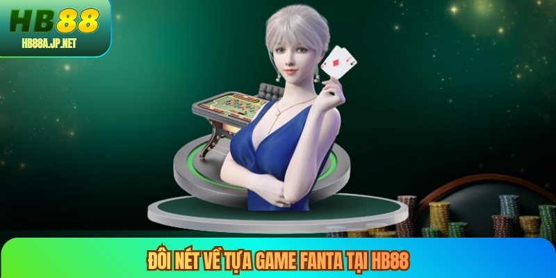 Đôi nét về tựa game Fanta tại HB88