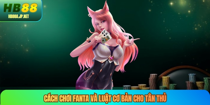 Cách chơi fanta và luật cơ bản cho tân thủ