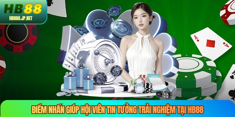 Điểm nhấn giúp hội viên tin tưởng trải nghiệm tại HB88