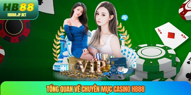 Tổng quan về chuyên mục casino HB88