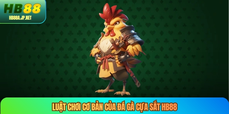 Luật chơi cơ bản của đá gà cựa sắt HB88