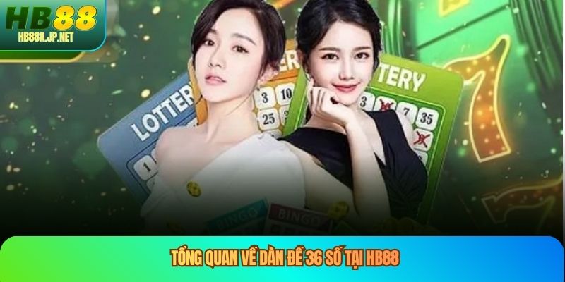 Tổng quan về dàn đề 36 số tại HB88