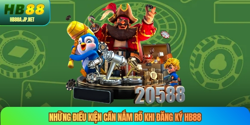 Những điều kiện cần nắm rõ khi đăng ký HB88