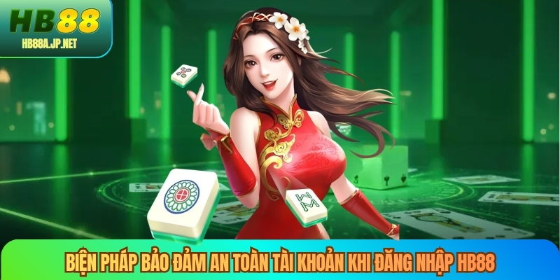 Biện pháp bảo đảm an toàn tài khoản khi đăng nhập HB88