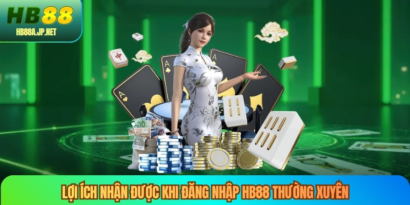 Lợi ích nhận được khi đăng nhập HB88 thường xuyên