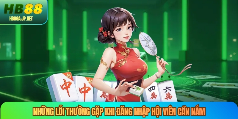Những lỗi thường gặp khi đăng nhập hội viên cần nắm