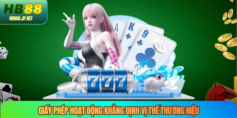 Giấy phép hoạt động khẳng định vị thế thương hiệu