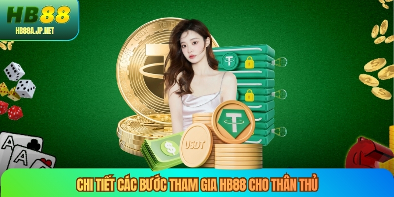 Chi tiết các bước tham gia HB88 cho thân thủ