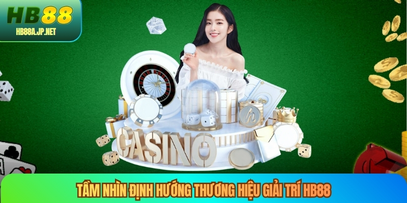 Tầm nhìn định hướng thương hiệu giải trí HB88