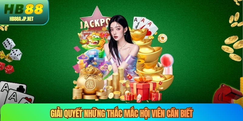 Giải quyết những thắc mắc hội viên cần biết