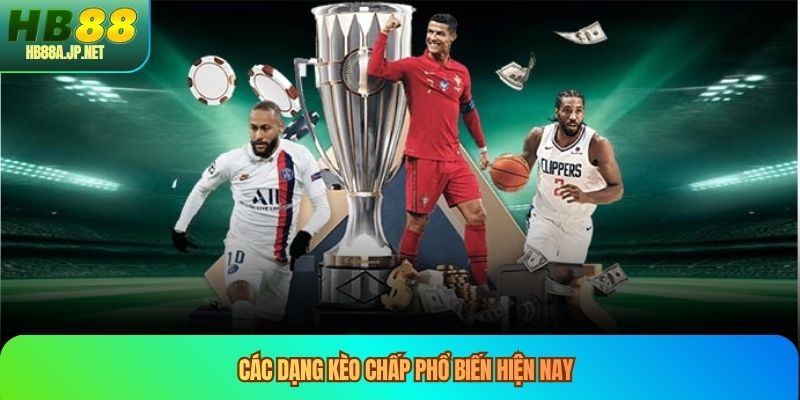 Các dạng kèo chấp phổ biến hiện nay