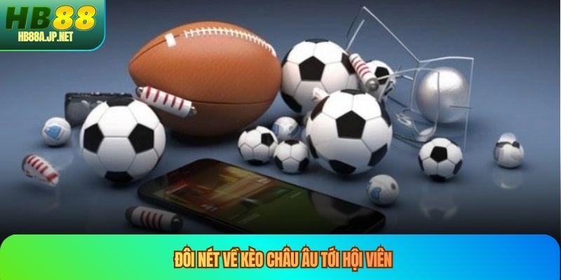 Đôi nét về kèo châu âu tới hội viên