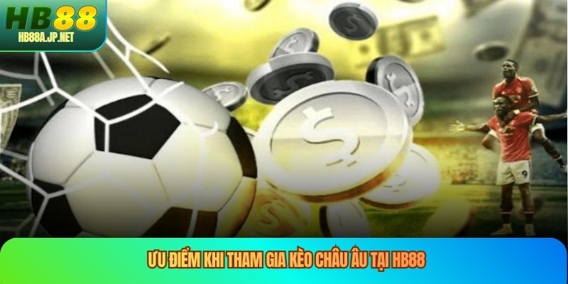 Ưu điểm khi tham gia kèo châu âu tại HB88