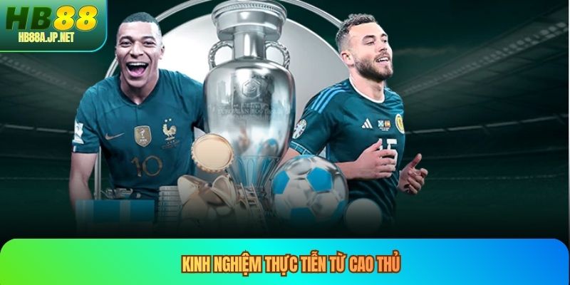 Kinh nghiệm thực tiễn từ cao thủ