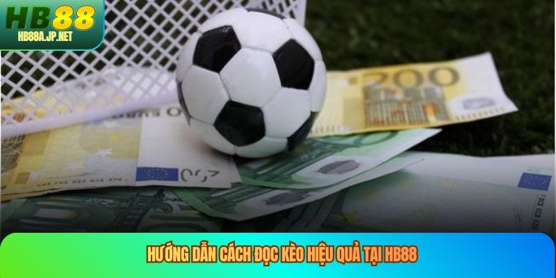 Hướng dẫn cách đọc kèo hiệu quả tại HB88