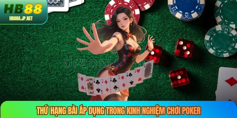 Thứ hạng bài áp dụng trong kinh nghiệm chơi poker