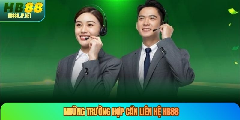 Những trường hợp cần liên hệ HB88