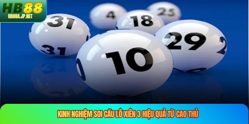 Kinh nghiệm soi cầu lô xiên 3 hiệu quả từ cao thủ