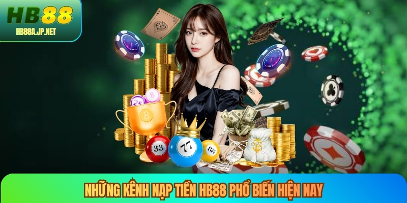 Những kênh nạp tiền HB88 phổ biến hiện nay