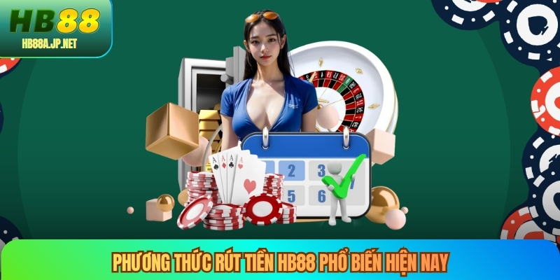 Phương thức rút tiền HB88 phổ biến hiện nay