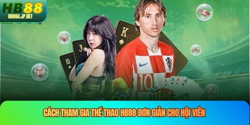 Cách tham gia thể thao HB88 đơn giản cho hội viên