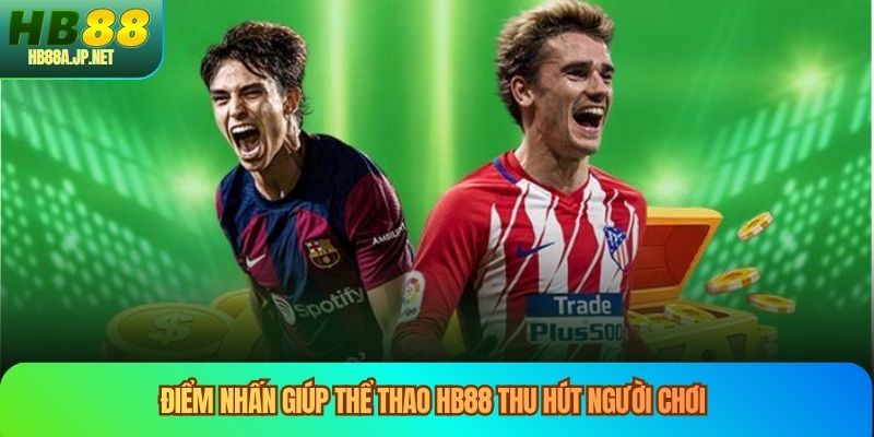 Điểm nhấn giúp thể thao HB88 thu hút người chơi