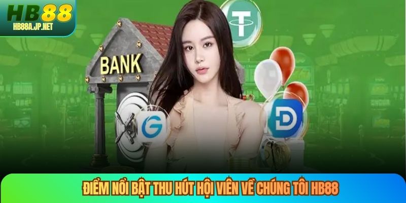 Điểm nổi bật thu hút hội viên về chúng tôi HB88