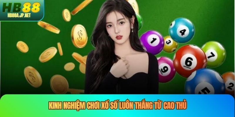 Kinh nghiệm chơi xổ số luôn thắng từ cao thủ