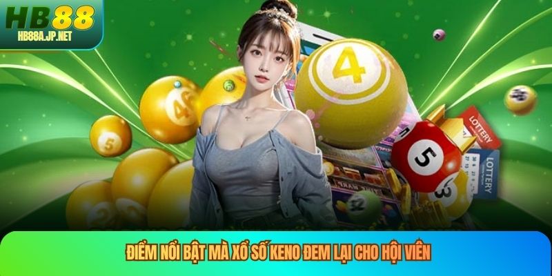 Điểm nổi bật mà xổ số keno đem lại cho hội viên