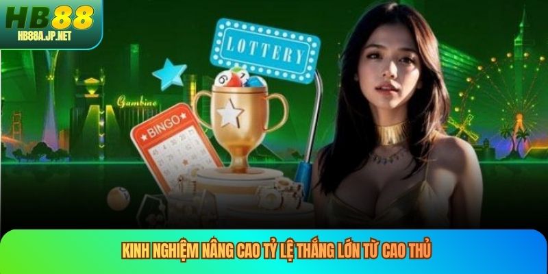 Kinh nghiệm nâng cao tỷ lệ thắng lớn từ cao thủ