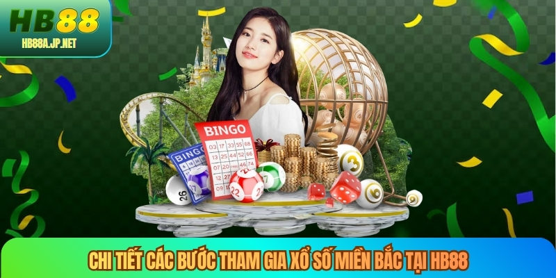 Chi tiết các bước tham gia xổ số miền bắc tại HB88