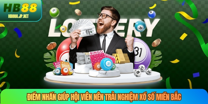 Điểm nhấn giúp hội viên nên trải nghiệm xổ số miền bắc