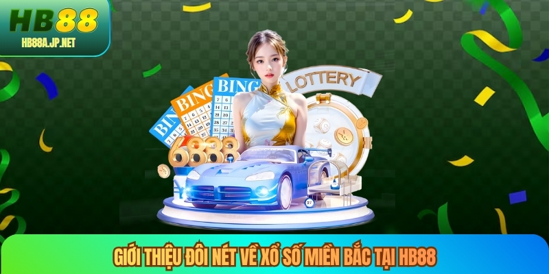 Giới thiệu đôi nét về xổ số miền bắc tại HB88
